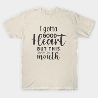 I Gotta Good Heart, But This Mouth Funny Tee T-Shirt